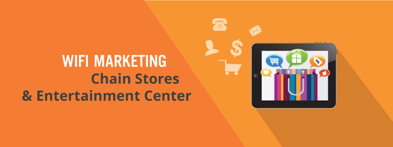 Wifi Marketing for Chain Stores and Entertainment Center