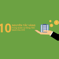10 Nguyên Tắc Vàng Trong Quản Lý Dòng Tiền Dành Cho CFO