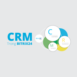 Quản Lý Quan Hệ Khách Hàng (CRM) Trong Bitrix24